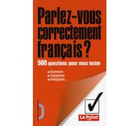 Parlez-vous correctement français? 500 questions pour vous tester