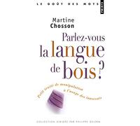 Parlez-vous la langue de bois?: Petit traité de manipulation à l'usage des innocents
