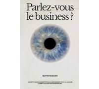 Parlez-vous le business ?: Un petit guide honnête pour comprendre tout le jargon compliqué des entrepreneurs.