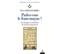 Parlez-Vous Le Franc-Maçon ? - Les Langages Symboliques De La Franc-Maçonnerie