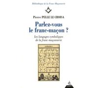 Parlez-Vous Le Franc-Maçon ? - Les Langages Symboliques De La Franc-Maçonnerie