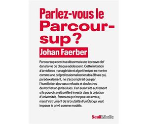 Parlez-vous le Parcoursup ? - Johan Faerber - Seuil - broché - Essai