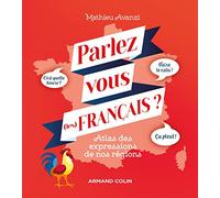 Parlez-vous (les) français ? Atlas des expressions de nos régions: Atlas des expressions de nos régions