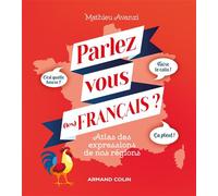Parlez-vous (les) français ? Atlas des expressions de nos régions - Mathieu Avanzi - Armand Colin - cartonné - Dictionnaire et encyclopédie