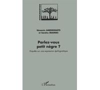 Parlez-Vous Petit Nègre ? - Enquête Sur Une Expression Épilinguistique