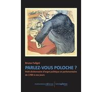 Parlez-vous poloche ?: Petit dictionnaire d’argot politique et parlementaire de 1789 à nos jours