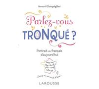 Parlez-Vous Tronqué ? - Portrait Du Français D'aujourd'hui