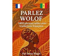 Parlez Wolof: 1400 phrases utiles avec traduction française