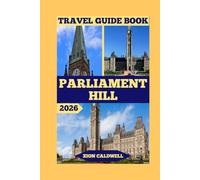 Parliament Hill Travel Guide: Journey Through History, Politics, And Canadian Spirit