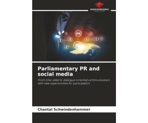 Parliamentary PR and social media: From one-sided to dialogue-oriented communication with new opportunities for participation