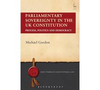 Parliamentary Sovereignty in the UK Constitution: Process, Politics and Democracy