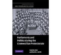 Parliaments and Politics During the Cromwellian Protectorate, Cambridge Studies in Early Modern British History David L. Smith, Patrick Little (Auteur)