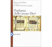 Parliamo dello stesso Dio? Raimon Panikkar dialoga con il rabbino Pinchas Lapide
