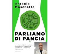 Parliamo di pancia. Il metodo per ridurre il girovita ed eliminare il gonfiore addominale