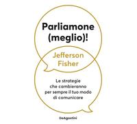 Parliamone (meglio)! Le strategie che cambieranno per sempre il tuo modo di comunicare