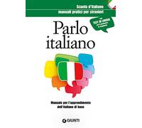 Parlo Italiano. Manuale per l'apprendimento dell'italiano di base