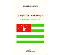Parlons abkhaze Une langue du Caucase - Michel Malherbe - L'harmattan - broché - Essai