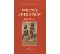 Parlons Akyé Bodin - Suivi D'un Lexique Alphabétique Akyé-Français/ Français-Akyé