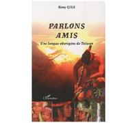 Rémy Gils – Parlons Amis – Une langue aborigène de Taïwan – Broché