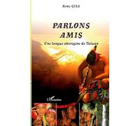 Rémy Gils – Parlons Amis – Une langue aborigène de Taïwan – Broché