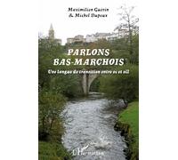 Parlons bas-marchois Une langue de transition entre oc et oïl - Maximilien Guérin - L'harmattan - broché - Méthode de langue