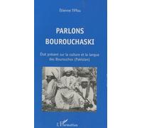 Parlons Bourouchaski - Etat Présent Sur La Culture Et La Langue Des Bourouchos (Pakistan)