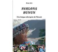 Parlons Bunun - Une Langue Aborigène De Taiwan