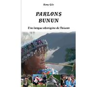 Parlons Bunun - Une Langue Aborigène De Taiwan