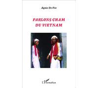 Parlons cham du Vietnam - Agnès De Féo - L'harmattan - broché - Etude