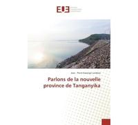 Parlons de la nouvelle province de Tanganyika - Lumbwe Jean - Universitaires Europeennes - broché - Guide
