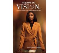 Parlons de Vision: Les clés pour concrétiser sa vision et vivre en alignement avec celle-ci.