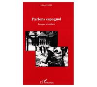 Parlons espagnol - langue et culture - Gilbert Fabre - L'harmattan - Livre