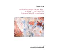 Parlons forte langue claire et verte, trempée à chaud et à froid cimentée d'adjectifs retentissants Treize écrits sur lui-même, la peinture, la gravure, l'histoire de l'art, et autres joyeusetés... - 