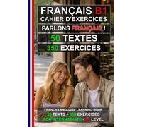 Parlons Français ! 50 textes + 350 exercices pour intermédiaires: Cahier d’exercices de français B1 - Apprenez le français facilement