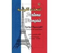 Parlons Français du quotidien: Livre bilingue Français Arabe