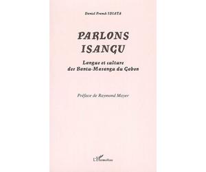 Parlons isangu Langue et culture des Bantu-Masangu du Gabon - Daniel Franck Idiata - L'harmattan - broché - Méthode de langue
