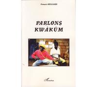 Parlons kwàkùm Langue bantu de l'Est Cameroun - François Belliard - L'harmattan - broché - Dictionnaire et encyclopédie