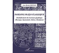 Parlons maya classique Déchiffrement de l'écriture glyphique (Mexique, Guatemala, Belize, Honduras) - Jean-Michel Hoppan - L'harmattan - broché - Méthode de langue