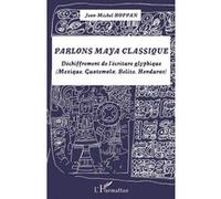 Jean-Michel Hoppan – Parlons maya classique – Déchiffrement de l'écriture glyphique – Broché