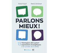 Parlons mieux ! 13 théologiens décryptent 13 expressions évangéliques à la lumière de la Bible