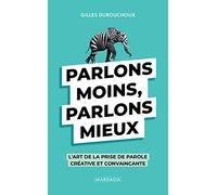 Parlons moins, parlons mieux: L'art de la prise de parole créative et convaincante