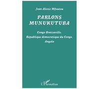 Parlons Munukutuba - Congo-Brazzaville, République Démocratique Du Congo, Angola