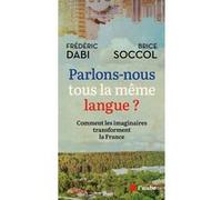 Parlons-nous tous la même langue ?: Comment les imaginaires transforment la France