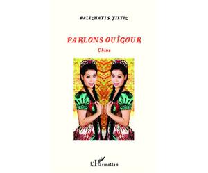 Parlons ouïgour Chine - Palizhati S. Yiltiz - L'harmattan - broché - Méthode de langue