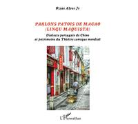 Parlons patois de Macao – Dialecte portugais de Chine et théâtre comique mondial – L'Harmattan