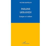 Parlons ukrainien Langue et culture - Victor Koptilov - L'harmattan - broché - Livre