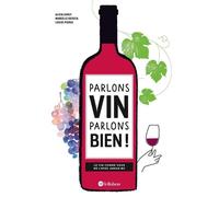 Parlons vin parlons bien ! Le vin comme vous ne l'avez jamais bu Marcelle Ratafia (Auteur), Alicia Dorey (Auteur), Louise Pierga (Auteur)