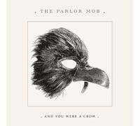 Parlor Mob - & You Were a Crow