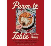 Parm to Table: Italian American and American Italian Recipes from Ponza to the Bronx