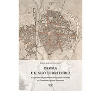 Parma e il suo territorio. Il racconto del patrimonio nelle guide a stampa tra Ottocento e primo Novecento